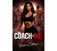 COACH ME: Dark Sports Romance: One Coach, One Team, and a Forbidden Desire That Breaks All the Rules