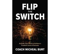 Coach Micheal B Flip the Switch: Activate Your Drive to Achie (Copertina rigida)