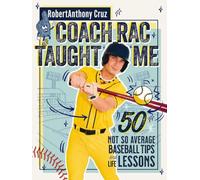 Coach RAC Taught Me: 50 Not So Average Baseball Tips and Life Lessons
