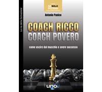 Coach ricco coach povero. Come uscire dal mucchio e avere successo