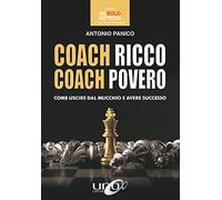 Coach ricco coach povero. Come uscire dal mucchio e avere successo