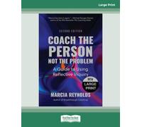 Coach the Person, Not the Problem, Second Edition: A Guide to Using Reflective Inquiry - Large Print