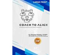 Coach To ALIGN: Building Empowered Teams Together (LARGE PRINT)