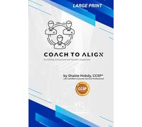 Coach To ALIGN: Building Empowered Teams Together (LARGE PRINT)