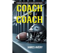 Coach to Coach: A Holistic Conversation on Coaching Youth Sports