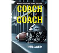 Coach to Coach: A Holistic Conversation on Coaching Youth Sports