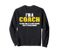 Coach To Save Time Let's Assume That I'm Never Wrong Felpa