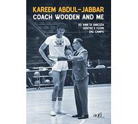 Coach Wooden and me. 50 anni di amicizia dentro e fuori dal campo