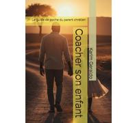 Coacher son enfant: Le guide de poche du parent chrétien