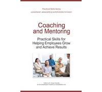 Coaching and Mentoring: Practical Skills for Helping Employees Grow and Achieve Results