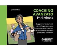 Coaching avanzato. Suggerimenti, strumenti e tecniche per accrescere le competenze di coaching e promuovere un approccio più esperto e riflessivo