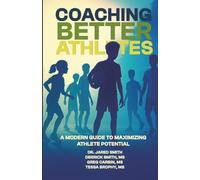 Coaching Better Athletes: A Modern Guide to Maximizing Athlete Potential