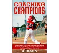 Coaching Champions: Comprehensive Drills, Proven Strategies, and Inspiring Stories to Develop Skills, Teamwork, and Character in Youth Baseball Players of All Levels