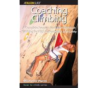 Coaching Climbing: A Complete Program for Coaching Youth Climbing for High Performance and Safety: A Complete Guide Program for Coaching Youth Climbing for High Performance and Safety