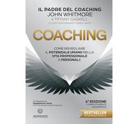 Coaching. Come Risvegliare Il Potenziale Umano Nella Vita Professionale E Person