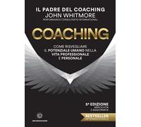 Coaching. Come risvegliare il potenziale umano nella vita professionale e personale