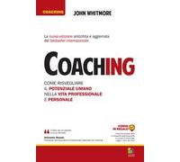Coaching. Come risvegliare il potenziale umano nella vita professionale e personale