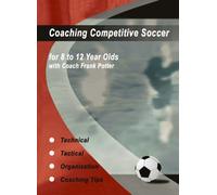 Coaching Competitive Soccer for 8 to 12 Year Olds