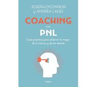 Coaching con PNL / Coaching with NLP: Guia Practica Para Obtener Lo Mejor De Ti Mismo Y De Los Demas