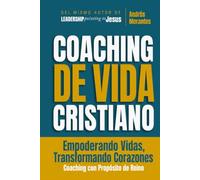 Coaching de Vida Cristiano: Empoderando Vidas, Transformando Corazones: 1