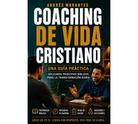 Coaching de Vida Cristiano: Una Guía Práctica: Aplicando Principios Bíblicos para una Transformación Personal Duradera
