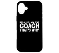 Coaching divertente - Perché io sono l'allenatore ecco perché Custodia per iPhone 16 Plus