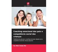 Coaching emocional dos pais e competência social das crianças: Tendência dos pais para o coaching emocional: relações com a competência social das crianças pequenas