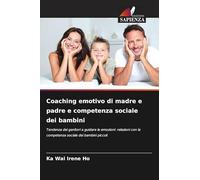 Coaching emotivo di madre e padre e competenza sociale dei bambini: Tendenza dei genitori a guidare le emozioni: relazioni con la competenza sociale dei bambini piccoli