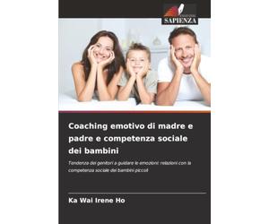 Coaching emotivo di madre e padre e competenza sociale dei bambini: Tendenza dei genitori a guidare le emozioni: relazioni con la competenza sociale dei bambini piccoli