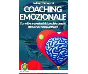 COACHING EMOZIONALE: come liberare se stessi dai condizionamenti attraverso il dialogo interiore