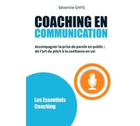 COACHING EN COMMUNICATION: Accompagner la prise de parole en public : de l’art