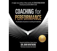 Coaching for Performance: The Principles and Practice of Coaching and Leadership: Sir John Whitmore