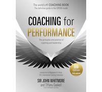 Coaching for Performance: The Principles and Practice of Coaching and Leadership