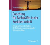 Coaching für Fachkräfte in der Sozialen Arbeit: Dein praxisnaher Leitfaden - ICF, Methoden und professionelle Haltung im Alltag