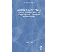 Coaching in the Grey Space: Exploring Boundaries, Ethics and Complexity when Coaching and Therapy Intersect