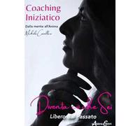 Coaching iniziatico. Dalla mente all'anima