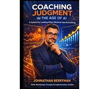 COACHING JUDGMENT IN THE AGE OF AI: A System for Leading When Machines See Everything