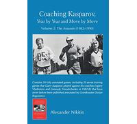Coaching Kasparov, Year by Year and Move by Move, Volume II: The Assassin (1982-1990)