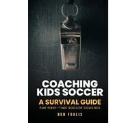 Coaching Kids Soccer: A Survival Guide for First-Time Coaches