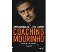 Coaching Mourinho. Tecniche e strategie vincenti del più grande allenatore del mondo