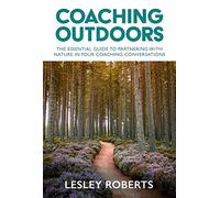 Coaching Outdoors: The essential guide to partnering with nature in your