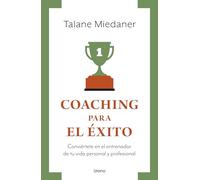 Coaching para el éxito / Coach Yourself to Success: Conviertete En El Entrenador De Tu Vida Personal Y Profesional