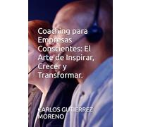 Coaching para Empresas Conscientes: El Arte de Inspirar, Crecer y Transformar.