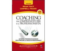 Coaching per l'imprenditore e il professionista. Le nuove strategie di successo per stimolare la crescita professionale