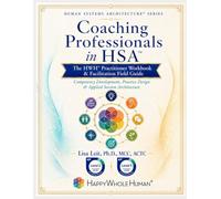 Coaching Professionals in HSA™: The HWH® Practitioner Workbook & Facilitation Field Guide