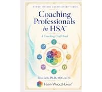 Coaching Professionals in Human Systems Architecture™: A Practitioner Guide for Coaching Core Professional Development at Work