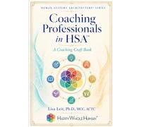 Coaching Professionals in Human Systems Architecture™: A Practitioner Guide for Coaching Core Professional Development at Work