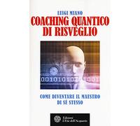 Coaching quantico di risveglio. Come diventare il maestro di sé stesso