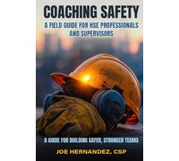 Coaching Safety: A Field Guide for HSE Professionals and Supervisors