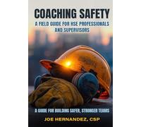 Coaching Safety: A Field Guide for HSE Professionals and Supervisors